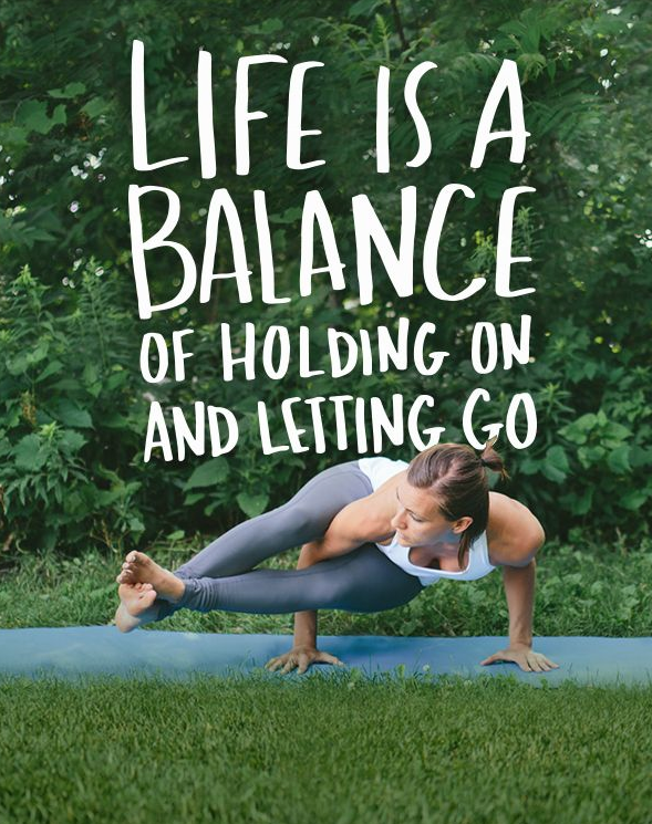 Life is a Balance of Holding On and Letting Go.